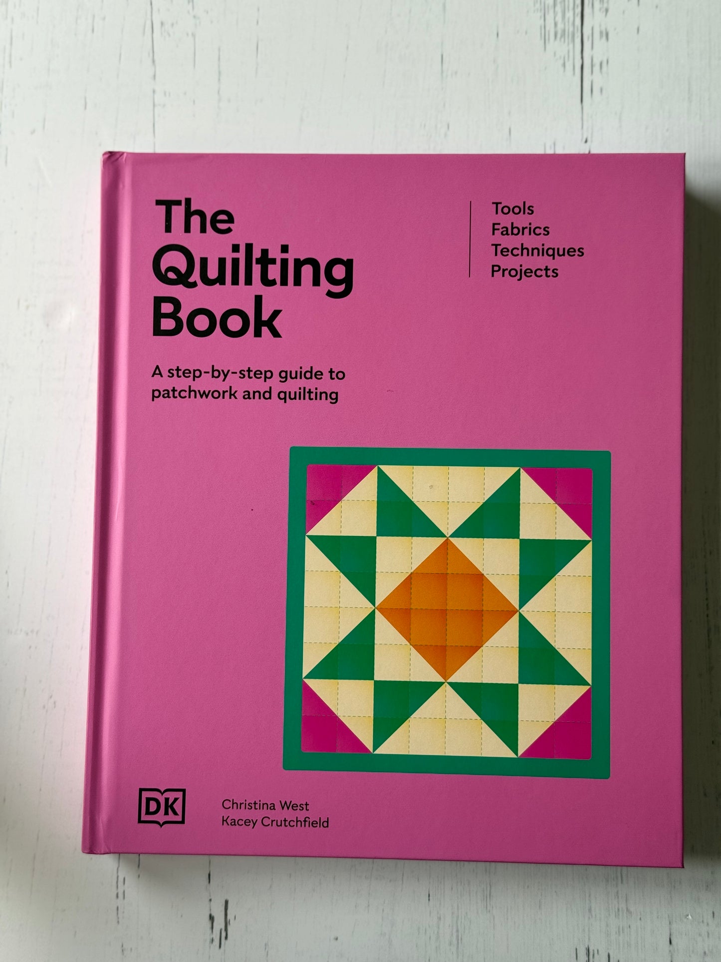 The Quilting Book: A Step-By-Step Guide to Patchwork and Quilting by Christina West Kacey Critchfield