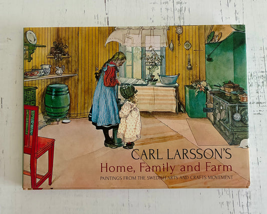 Carl Larsson's Home, Family and Farm: Paintings from the Swedish Arts and Crafts Movement by Carl Larsson