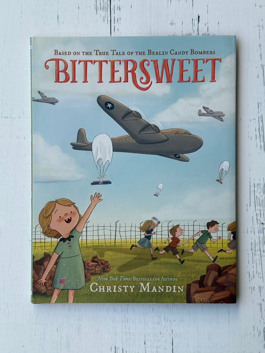 Bittersweet: Based on the True Tale of the Berlin Candy Bombers by Christy Mandin