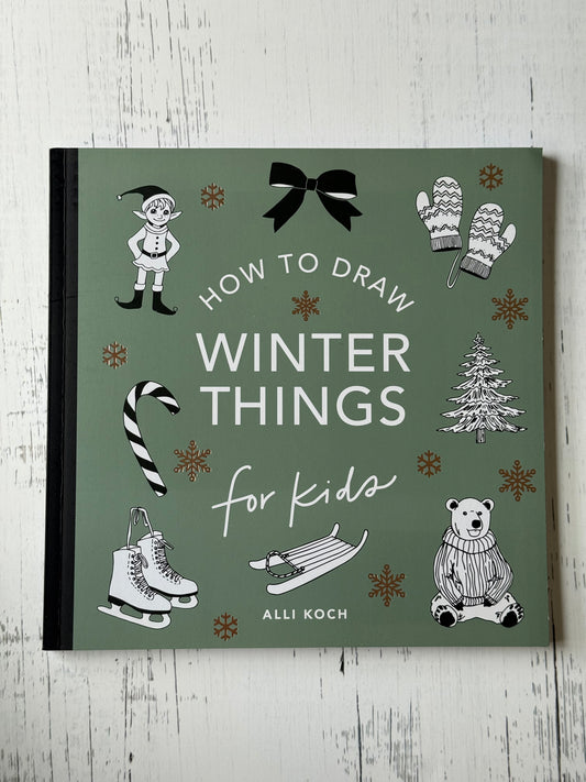 Winter Things: How to Draw Books for Kids with Christmas Trees, Elves, Wreaths, Gifts, and Santa Claus by Alli Koch