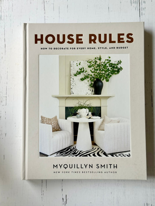 House Rules: How to Decorate for Every Home, Style, and Budget by Myquillyn Smith