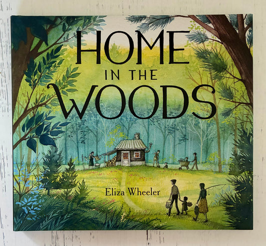 Home in the Woods by Eliza Wheeler