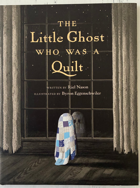 The Little Ghost Who Was a Quilt (A Little Ghost Quilt Book)